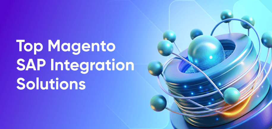 Top Magento SAP Integration Solutions: Powering Your E-Commerce With Precision
